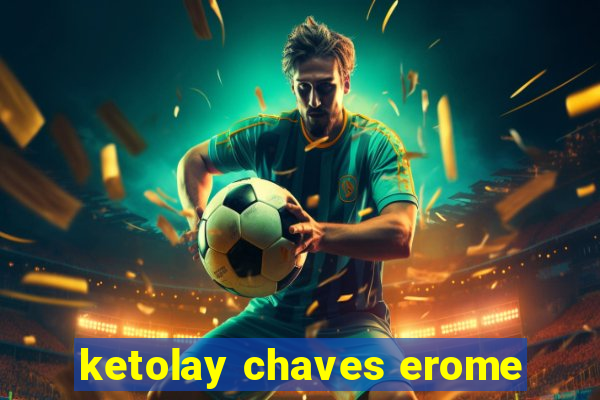 ketolay chaves erome